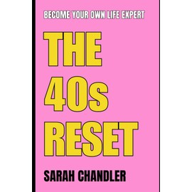 The 40s Reset: Become Your Own Life Expert