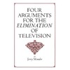 Four Arguments for the Elimination of Television