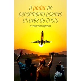 O poder do pensamento positivo através de Cristo:: O Poder da Confissão