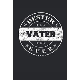 Bester Vater Ever: Liniertes • Notebook • Notizbuch • Taschenbuch • Journal • Tagebuch - Ein lustiges Geschenk für die Besten Männer Der Welt