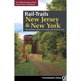 Rail-Trails New Jersey & New York: The definitive guide to the region's top multiuse trails