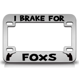Custom Brother - I Brake for Foxs Hunting Metal Motorcycle License Frame x76