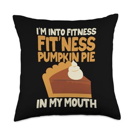Turkey Meat Pilgrim Costume Thanksgiving Shirt I'm Into Fitness Fit'ness Pumpkin Pie in My Mouth Food Lover Throw Pillow, 18x18, Multicolor