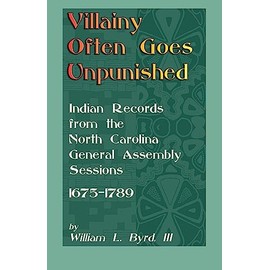 Villainy Often Goes Unpunished: Indian Records from the North Carolina General Assembly Sessions, 1675-1789