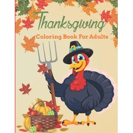 Thanksgiving Coloring Book For Adults: Thanksgiving Coloring Book for Men and Women - Fun and Relaxing Design Thanksgiving Coloring Book for Adults Meditation and Relaxation