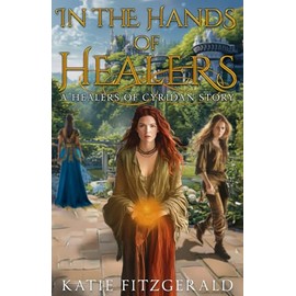 In the Hands of Healers: A Royal Intrigue Epic Fantasy of Magic and Power