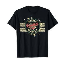 Roadkill Cafe You Kill It We Grill It Barbecue Novelty T-Shirt