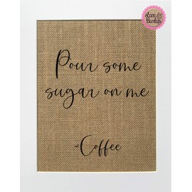 8x10 UNFRAMED Pour some sugar on me -Coffee/Burlap Print Sign/Rustic Country Shabby Chic Vintage Birthday Gift Home Decor Chocolate Table Bar Hot Cocoa Funny Coffee Lover Gift Idea