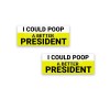 I COULD POOP A BETTER PRESIDENT 2020 Bumper Sticker Decals
