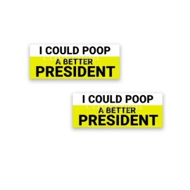 I COULD POOP A BETTER PRESIDENT 2020 Bumper Sticker Decals Border 8" 2-pack