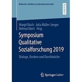 Symposium Qualitative Sozialforschung 2019: Dialoge, Denken und Durchbrüche (Hallesche Schriften zur Betriebswirtschaft) (German Edition)
