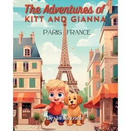 The Adventures of Kitt and Gianna: Paris, France: The Parisian Journey of a Curious Young Boy and His Food-loving Labradoodle