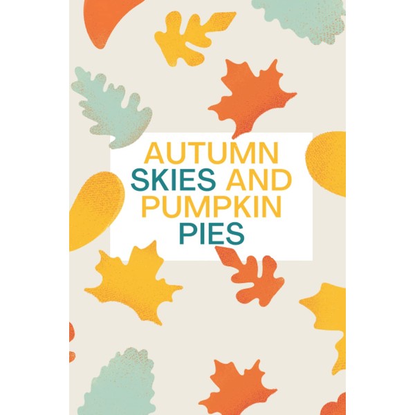 Autumn skies and pumpkin pies: A simple and elegant notebook,