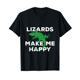 Funny Lizards Make Me Happy Reptiles Cute Gift T-Shirt