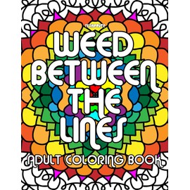 Weed Between the Lines | A Chill & Creative Coloring Book for Adults: Relax your mind. Spark your creativity. Color outside the lines—just a little | 20 pages to color | 8.5x11 inches