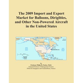 The 2009 Import and Export Market for Balloons, Dirigibles, and Other Non-Powered Aircraft in the United States
