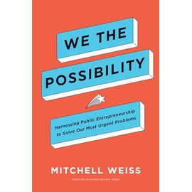 We the Possibility: Harnessing Public Entrepreneurship to Solve Our Most Urgent Problems