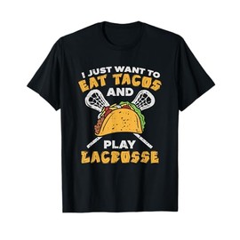 I Just Want To Eat Tacos And Play Lacrosse I Lacrosse Player T-Shirt