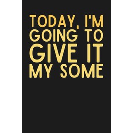 Today, I'm Going to Give It My Some 160 Blank Pages Notebook, Coworker Gag Birthday Gifts, Office Pranks Gifts, Funny Gifts for Boss Leader Supervisor Mentor Coworker Family Friend