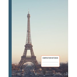 Paris Eiffel Tower Composition Notebook: Large Size and Wide Ruled World Travel Themed Gift Book for Adults