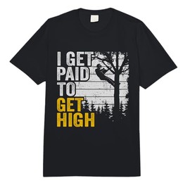 I Get Paid to Get High Tree Climbing Joke Tree Work Arborist Comfort Colors Adult Heavyweight T-Shirt