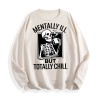 Mentally Ill but Totally Chill Skeleton Graphic Crewneck Sweatshirt, US