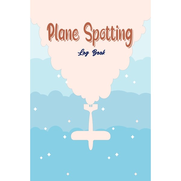 Plane Spotting Log book: Perfect Tracker Book for Experienced and