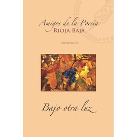 Bajo otra luz: Amigos de la Poesía de La Rioja Baja