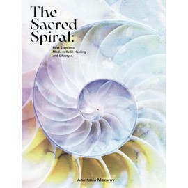 The Sacred Spiral: First Step Into Modern Reiki Healing and Lifestyle. (The Sacred Spiral: Three Steps into Modern Reiki Healing and Lifestyle.)