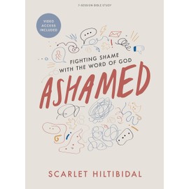 Ashamed - Bible Study Book with Video Access: Fighting Shame with the Word of God