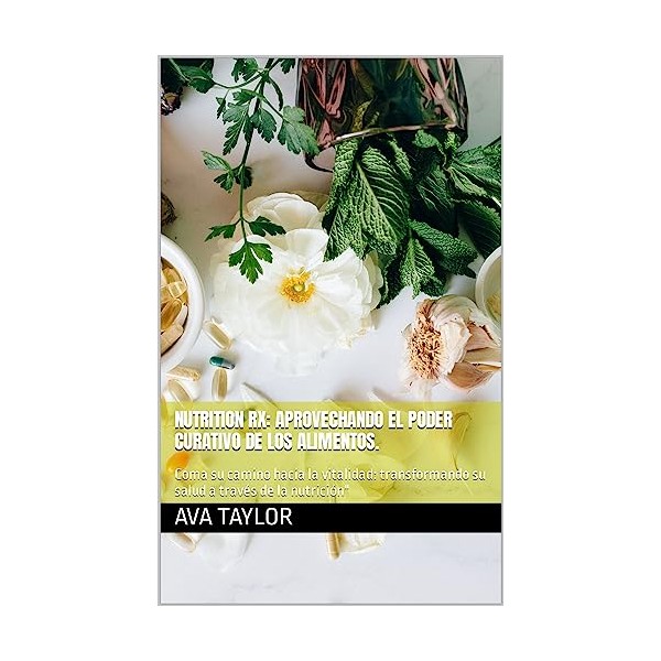  Nutrition Rx: aprovechando el poder curativo de los alimentos.: