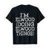 I'M ELWOOD DOING ELWOOD THINGS Family Reunion First Name T-Shirt,