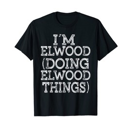 I'M ELWOOD DOING ELWOOD THINGS Family Reunion First Name T-Shirt, black