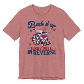 Back It Up Terry Put It in Reverse Shirt,Patriotic Wheelchair Tee,Funny July 4th T-Shirt,Firework Humor Gift Heather Mauve
