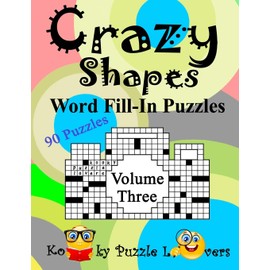 Crazy Shapes Word Fill-In Puzzles, Volume 3: 90 Puzzles