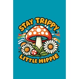 Notebook stay trippy little hippie colorful with flowers mushroom - chill - peace out: fun journal 100 white lined pages 6x9 inch