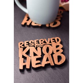 Individual 'Reserved for Knob head' Coaster - Sweary Gift - Rude Gift. Swear Gift. Cheeky Gift. Naughty Coaster. Adult Humour. Insulting.