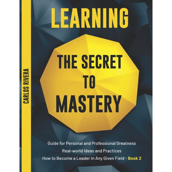 Learning the Secret to Mastery: Guide for Personal and Professional