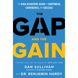 The Gap and the Gain: The High Achievers Guide to Happiness, Confidence, and Success