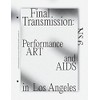 Final Transmission: Performance Art and AIDS in Los Angeles (NS