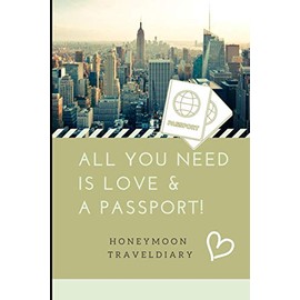 ALL YOU NEED IS LOVE & A PASSPORT! HONEYMOON TRAVELDIARY: A5 notebook lined | unique wedding gift for bride or groom | honeymoon journal | engagement present | planner | bridal shower giftidea