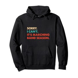 Sorry. I Can't. It's Marching Band Season, Marching Band Pullover Hoodie