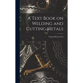 A Text Book on Welding and Cutting Metals