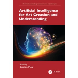 Artificial Intelligence for Art Creation and Understanding (Multimedia Computing, Communication and Intelligence)