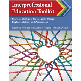 Interprofessional Education Toolkit: Practical Strategies for Program Design, Implementation, and Assessment