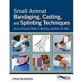 Small Animal Bandaging, Casting, and Splinting Techniques