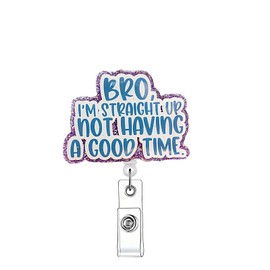 Bro I'm Straight Up Not Having A Good Time,Funny Retractable Badge Reel for ID Card Badge,Retractable Badge Holder Alligator Clip for Nurse,Medical Assistant,Nursing Student,Teacher