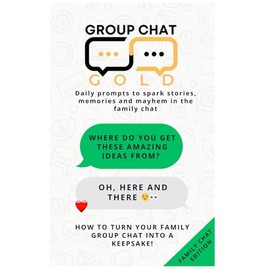 Chat Group Gold: Family Edition: 365 Daily Prompts to Spark Laughter, Memories and Stories - A Gift Book That Becomes a Family Keepsake