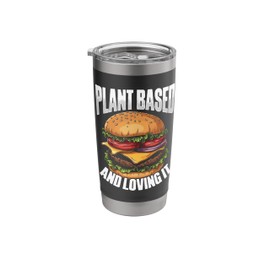 Plant Based and Loving It Vegan Burgers Stainless Steel Insulated Tumbler
