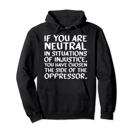 If You Are Neutral In Situations Of Injustice Melanin Gifts Pullover Hoodie